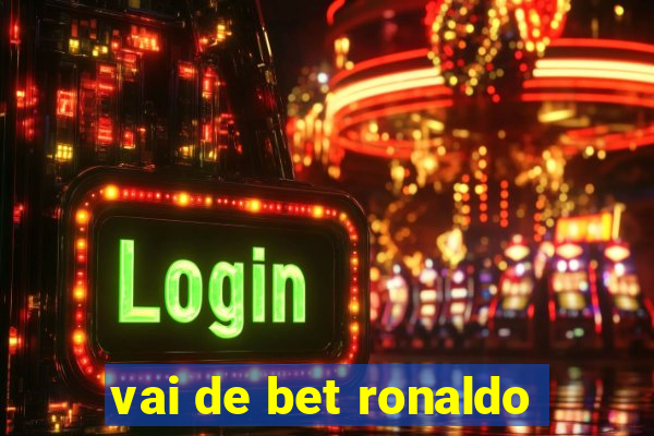 vai de bet ronaldo