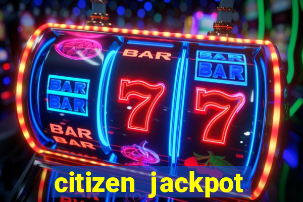 citizen jackpot slots machine