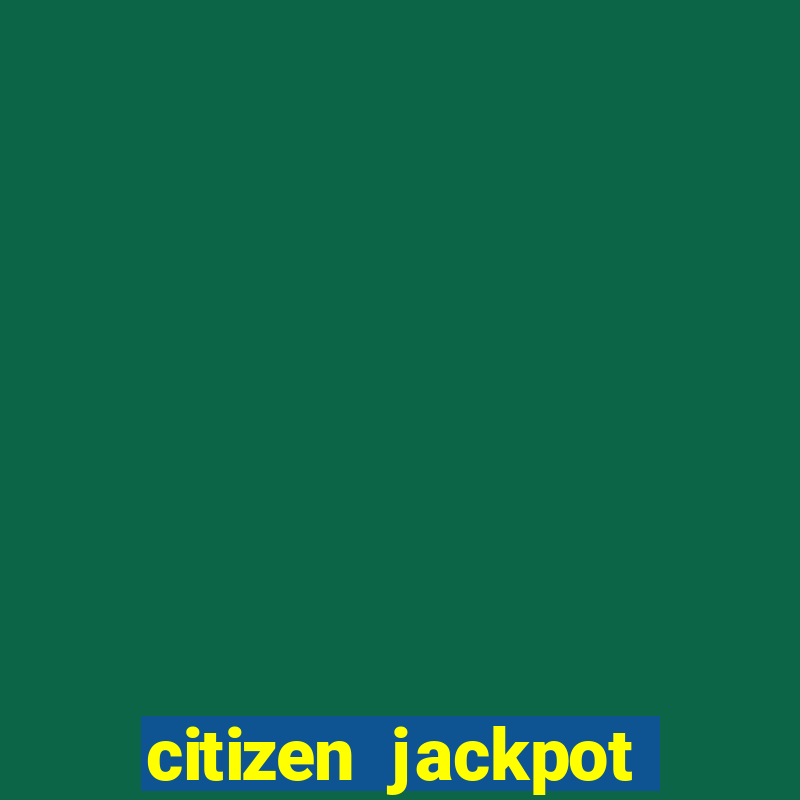 citizen jackpot slots machine