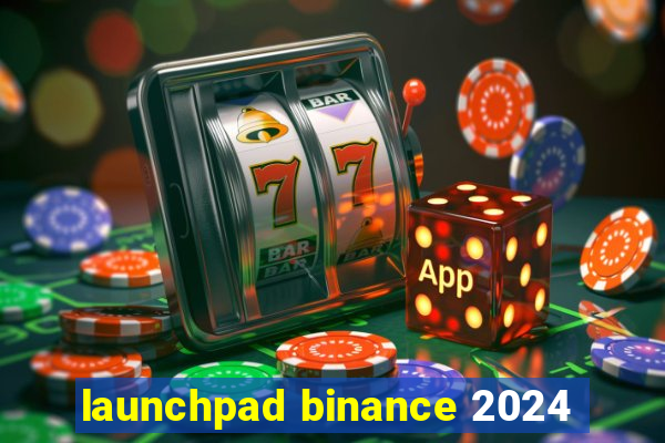 launchpad binance 2024