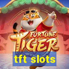 tft slots