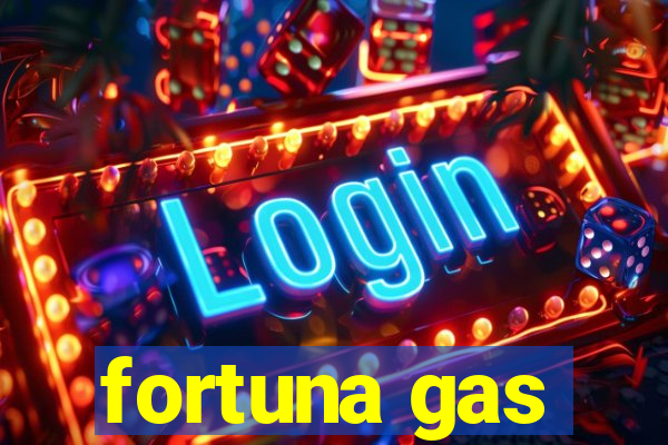 fortuna gas