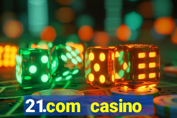 21.com casino online casino easy withdrawal