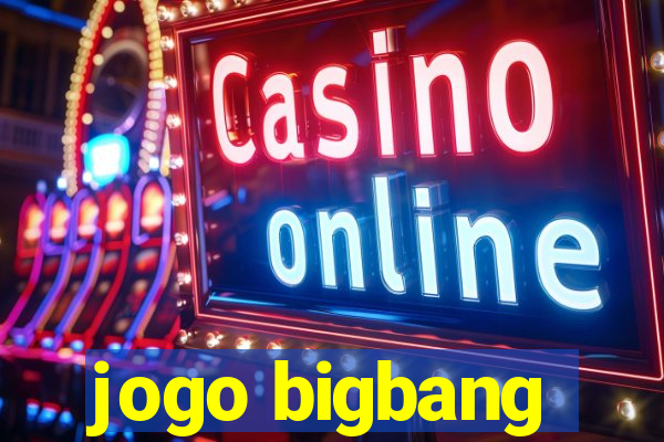 jogo bigbang