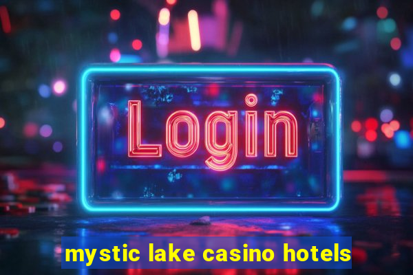 mystic lake casino hotels