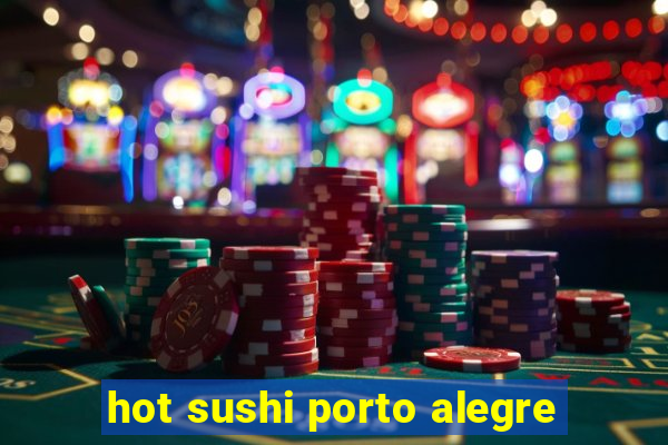 hot sushi porto alegre