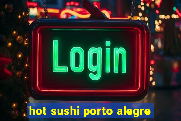 hot sushi porto alegre