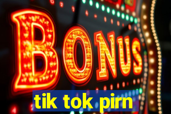 tik tok pirn