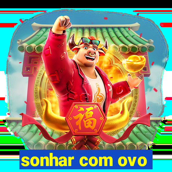 sonhar com ovo