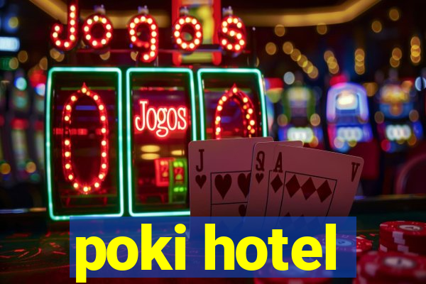 poki hotel