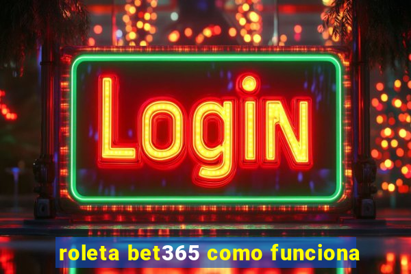 roleta bet365 como funciona