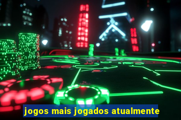 jogos mais jogados atualmente