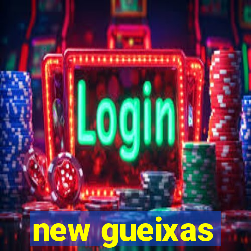 new gueixas