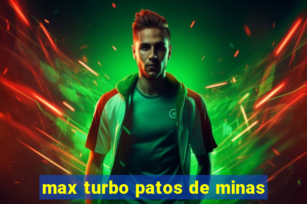 max turbo patos de minas