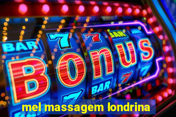 mel massagem londrina