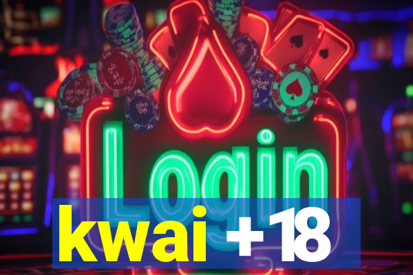 kwai +18