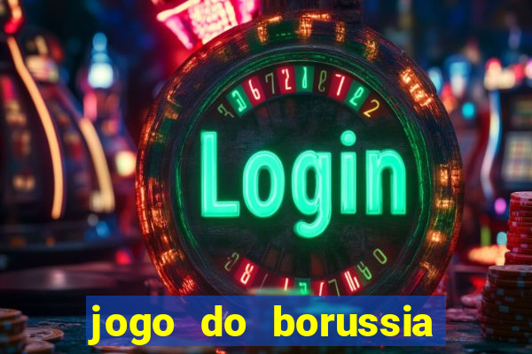 jogo do borussia dortmund ao vivo