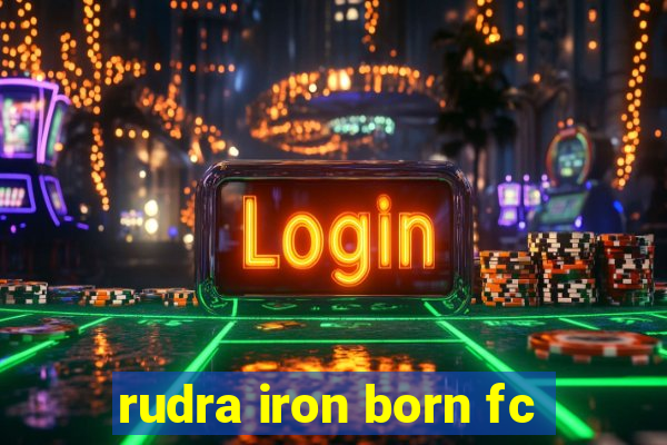 rudra iron born fc