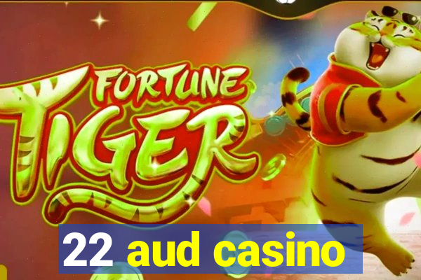 22 aud casino