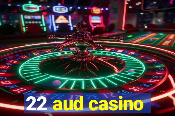 22 aud casino