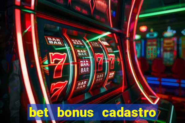 bet bonus cadastro sem deposito