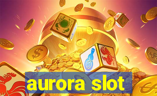 aurora slot