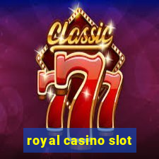 royal casino slot