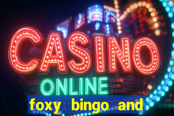 foxy bingo and online casino