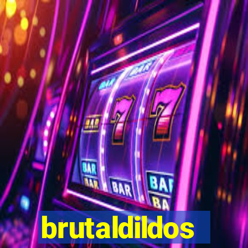 brutaldildos