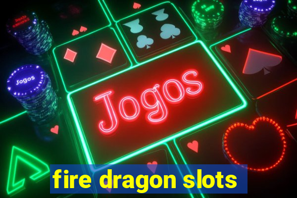 fire dragon slots