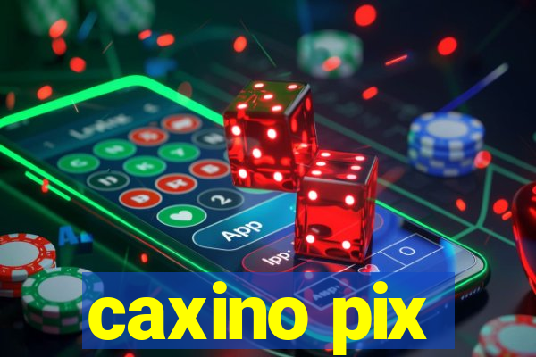 caxino pix