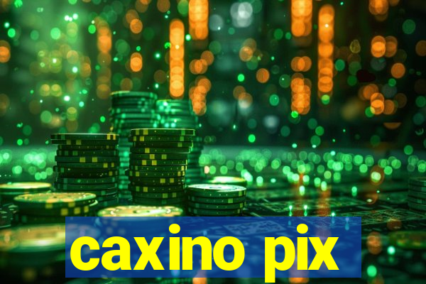 caxino pix