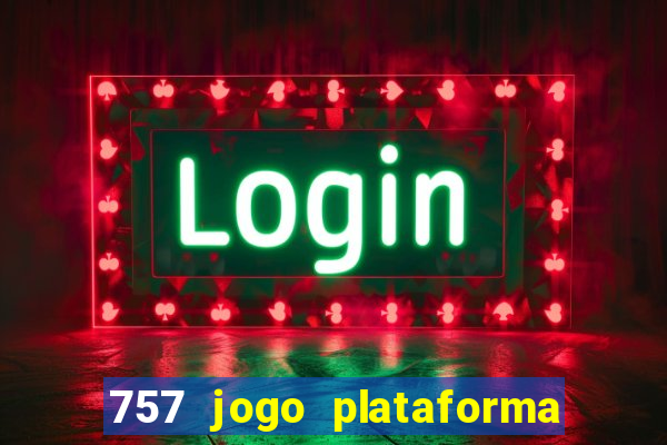 757 jogo plataforma paga mesmo