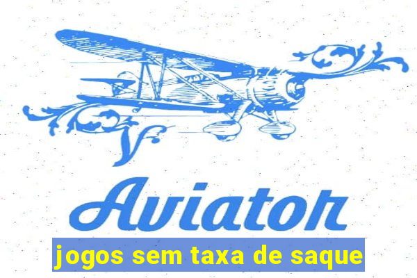 jogos sem taxa de saque