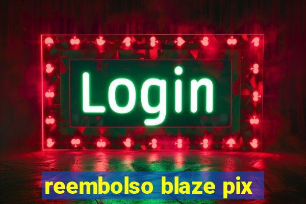 reembolso blaze pix