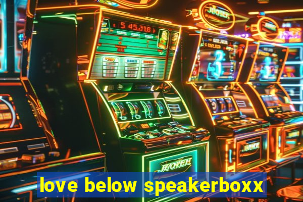 love below speakerboxx