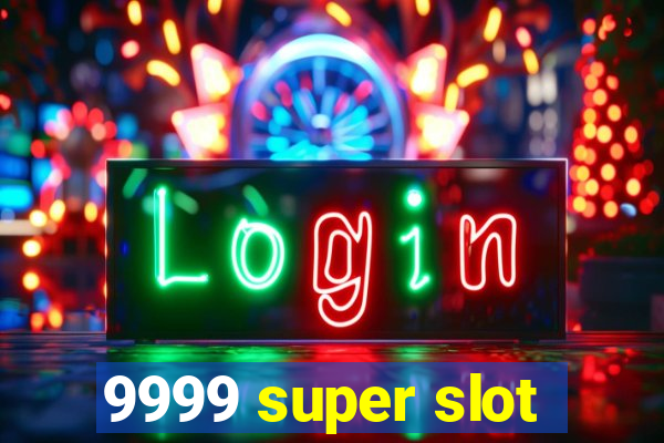 9999 super slot