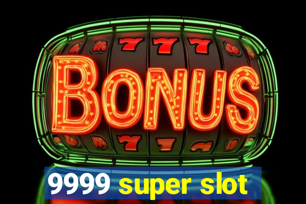 9999 super slot