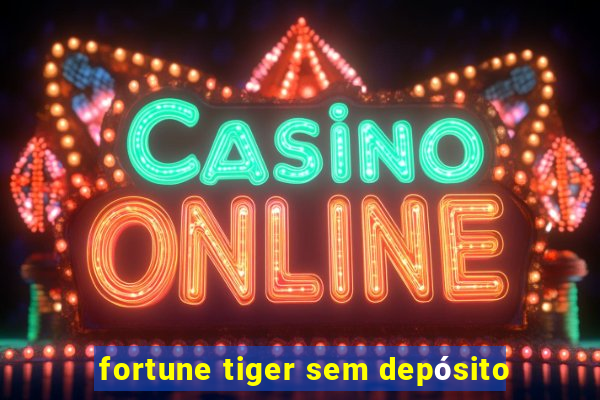 fortune tiger sem depósito