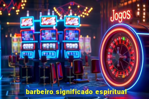 barbeiro significado espiritual