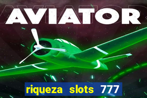 riqueza slots 777 paga mesmo