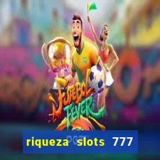 riqueza slots 777 paga mesmo