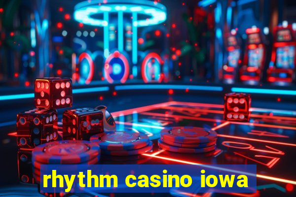 rhythm casino iowa