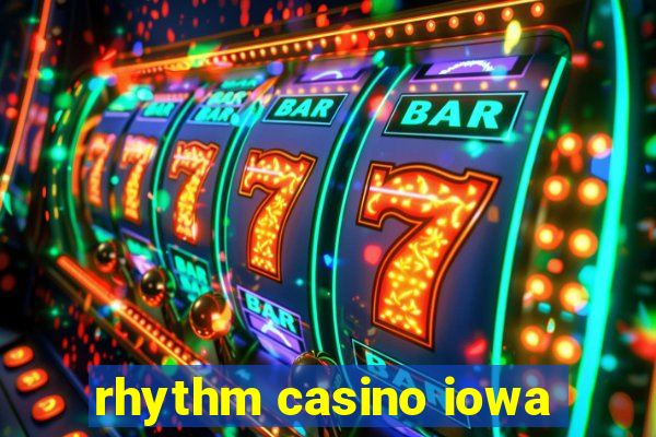 rhythm casino iowa