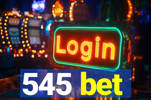 545 bet