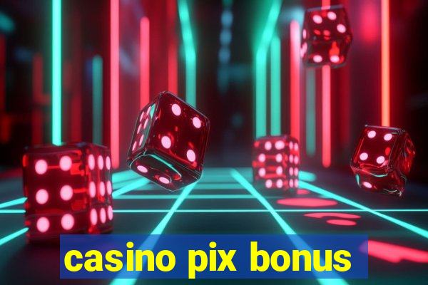 casino pix bonus