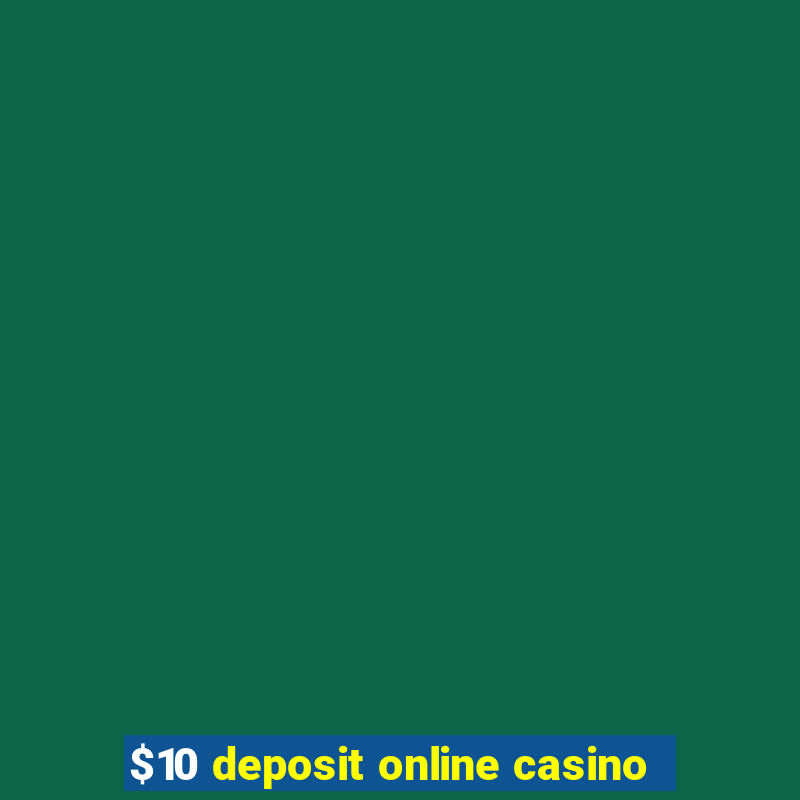 $10 deposit online casino