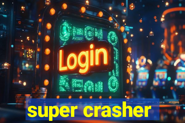 super crasher