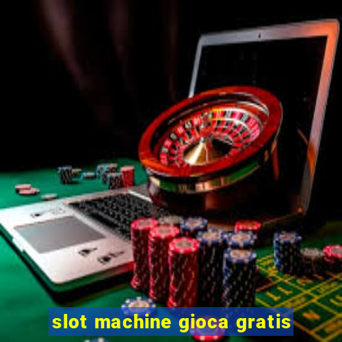 slot machine gioca gratis