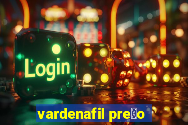 vardenafil pre莽o